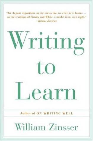 Writing to Learn: How to Write--And Think--Clearly about Any Subject at All