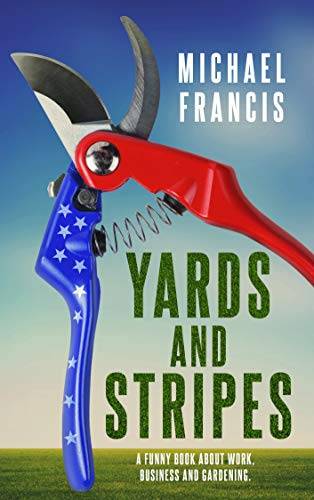 Yards and Stripes: A funny book about work, business and gardening.
