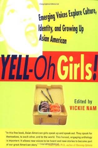 Yell-Oh Girls!: Emerging Voices Explore Culture, Identity, and Growing Up Asian American