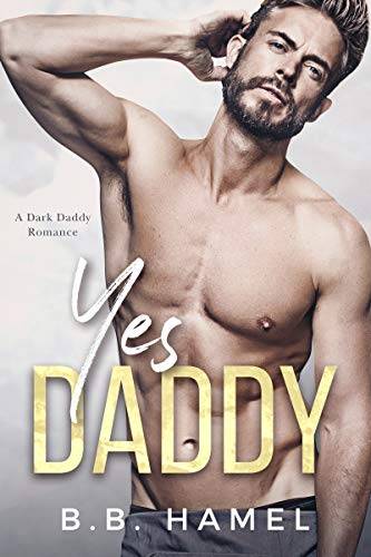 Yes Daddy: A Dark Daddy Romance