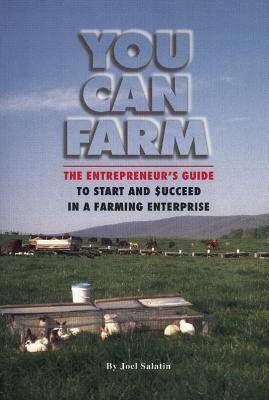 You Can Farm: The Entrepreneur's Guide to Start and Succeed in a Farm Enterprise