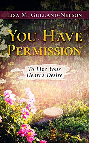 You Have Permission : To Live Your Heart's Desire