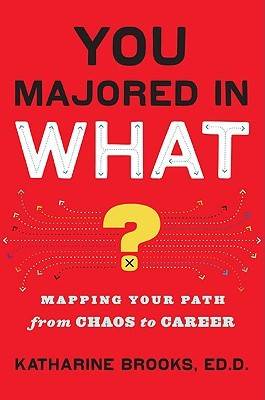 You Majored in What?: Mapping Your Path From Chaos to Career