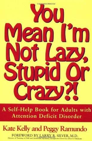 You Mean I'm Not Lazy, Stupid or Crazy?! A Self-Help Book for Adults with Attention Deficit Disorder