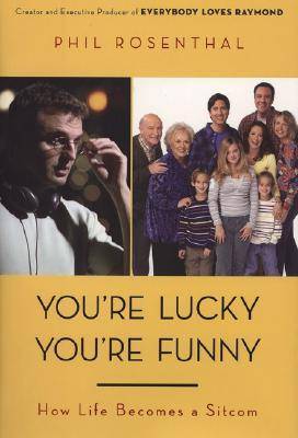 You're Lucky You're Funny: How Life Becomes a Sitcom