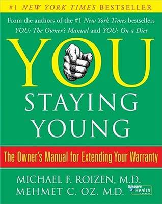 You: Staying Young: The Owner's Manual for Extending Your Warranty