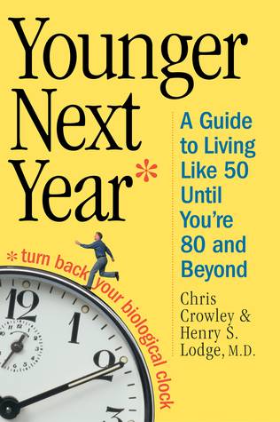 Younger Next Year: A Guide to Living Like 50 Until You're 80 and Beyond