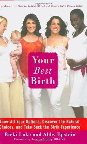 Your Best Birth: Know All Your Options, Discover the Natural Choices, and Take Back the Birth Experience