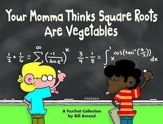 Your Momma Thinks Square Roots Are Vegetables: A FoxTrot Collection