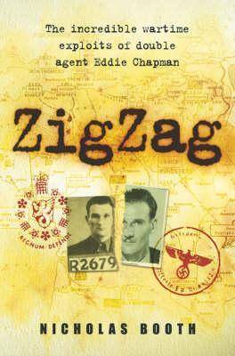 Zig Zag: The Incredible Wartime Exploits Of Double Agent Eddie Chapman